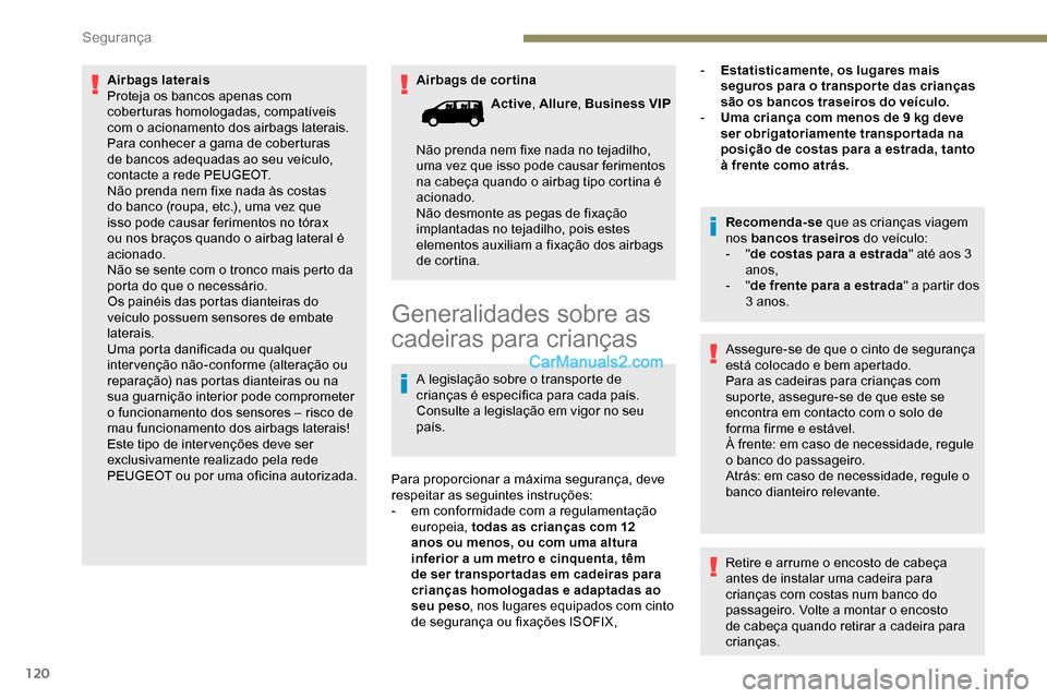 Peugeot Expert 2019 Manual do proprietário (in Portuguese) 120
Airbags de cor tina
Airbags laterais
Proteja os bancos apenas com
coberturas homologadas, compatíveis
com o acionamento dos airbags laterais.
Para conhecer a gama de coberturas
de bancos adeq Peugeot Expert 2019 Manual do proprietário (in Portuguese) 120
Airbags de cor tina
Airbags laterais
Proteja os bancos apenas com
coberturas homologadas, compatíveis
com o acionamento dos airbags laterais.
Para conhecer a gama de coberturas
de bancos adeq