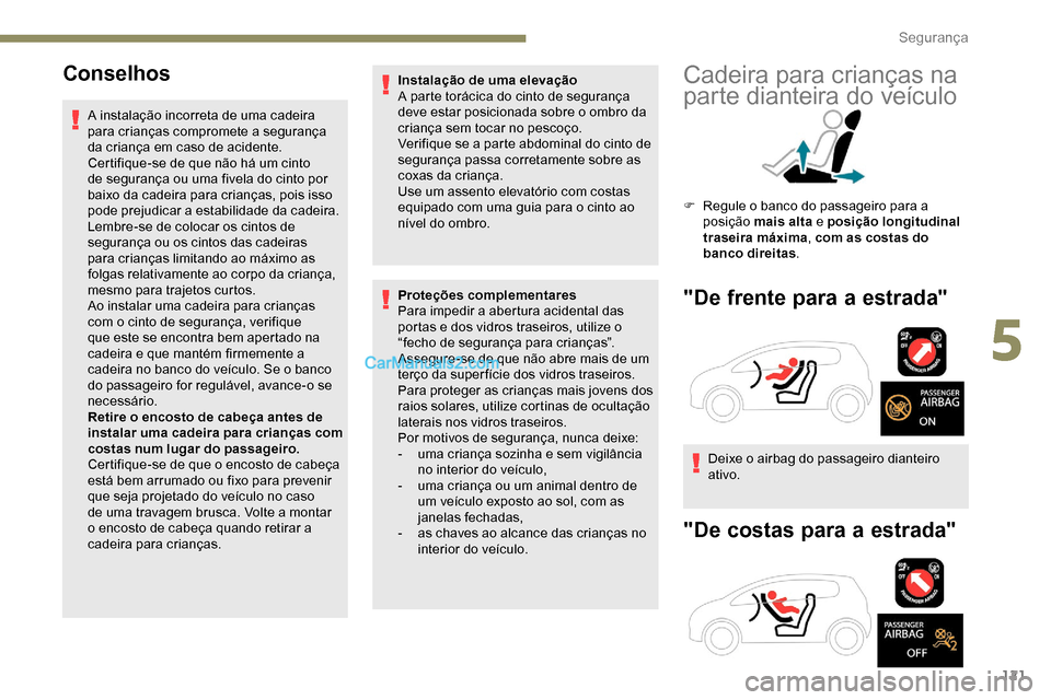 Peugeot Expert 2019 Manual do proprietário (in Portuguese) 121
Conselhos
A instalação incorreta de uma cadeira
para crianças compromete a segurança
da criança em caso de acidente.
Certifique-se de que não há um cinto
de segurança ou uma fivela do c Peugeot Expert 2019 Manual do proprietário (in Portuguese) 121
Conselhos
A instalação incorreta de uma cadeira
para crianças compromete a segurança
da criança em caso de acidente.
Certifique-se de que não há um cinto
de segurança ou uma fivela do c
