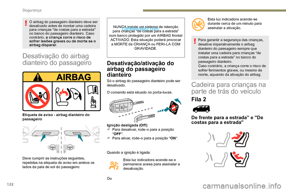 Peugeot Expert 2019 Manual do proprietário (in Portuguese) 122
Desativação do airbag
dianteiro do passageiro
Deve cumprir as instruções seguintes,
repetidas na etiqueta de aviso em ambos os
lados da pala de sol do passageiro:NUNCA instale um sistema de Peugeot Expert 2019 Manual do proprietário (in Portuguese) 122
Desativação do airbag
dianteiro do passageiro
Deve cumprir as instruções seguintes,
repetidas na etiqueta de aviso em ambos os
lados da pala de sol do passageiro:NUNCA instale um sistema de