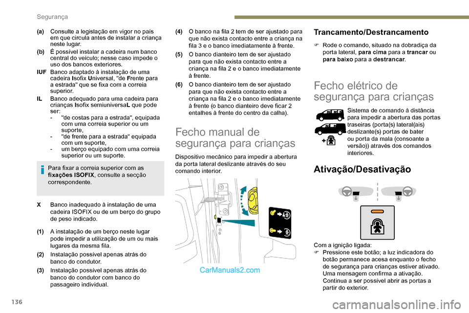 Peugeot Expert 2019 Manual do proprietário (in Portuguese) 136
(a)Consulte a legislação em vigor no país
em que circula antes de instalar a criança
neste lugar.
(b) É possível instalar a cadeira num banco
central do veículo; nesse caso impede o
uso Peugeot Expert 2019 Manual do proprietário (in Portuguese) 136
(a)Consulte a legislação em vigor no país
em que circula antes de instalar a criança
neste lugar.
(b) É possível instalar a cadeira num banco
central do veículo; nesse caso impede o
uso