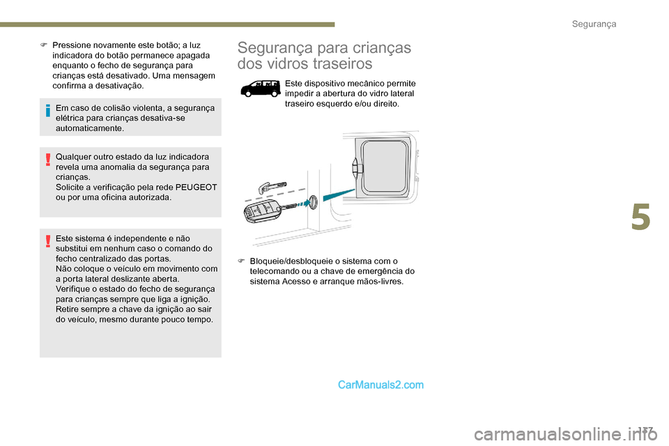 Peugeot Expert 2019 Manual do proprietário (in Portuguese) 137
F Pressione novamente este botão; a luz indicadora do botão permanece apagada
enquanto o fecho de segurança para
crianças está desativado. Uma mensagem
confirma a desativação.
Em caso de Peugeot Expert 2019 Manual do proprietário (in Portuguese) 137
F Pressione novamente este botão; a luz indicadora do botão permanece apagada
enquanto o fecho de segurança para
crianças está desativado. Uma mensagem
confirma a desativação.
Em caso de
