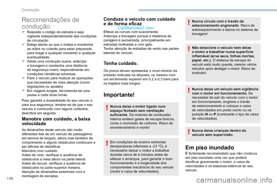 Peugeot Expert 2019 Manual do proprietário (in Portuguese) 138
Recomendações de
condução
F Respeite o código da estrada e seja vigilante independentemente das condições
de circulação.
F
E
steja atento ao que o rodeia e mantenha
as mãos no vola Peugeot Expert 2019 Manual do proprietário (in Portuguese) 138
Recomendações de
condução
F Respeite o código da estrada e seja vigilante independentemente das condições
de circulação.
F
E
steja atento ao que o rodeia e mantenha
as mãos no vola
