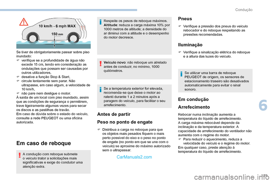 Peugeot Expert 2019 Manual do proprietário (in Portuguese) 139
Em caso de reboque
A condução com reboque submete
o veículo trator a solicitações mais
significativas e exige do condutor uma
atenção extra.Respeite os pesos de reboque máximos.
Altitud Peugeot Expert 2019 Manual do proprietário (in Portuguese) 139
Em caso de reboque
A condução com reboque submete
o veículo trator a solicitações mais
significativas e exige do condutor uma
atenção extra.Respeite os pesos de reboque máximos.
Altitud