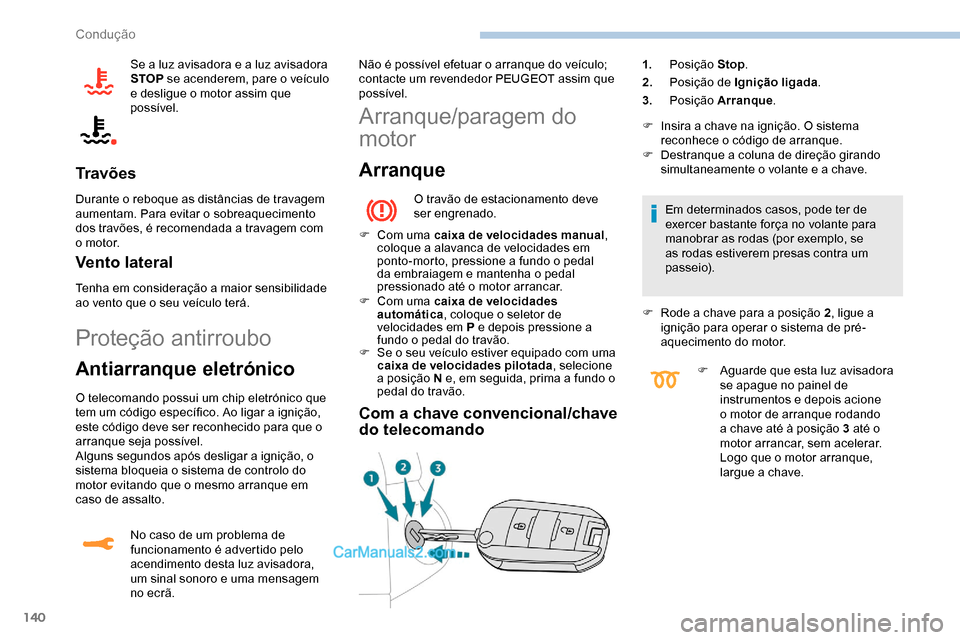 Peugeot Expert 2019 Manual do proprietário (in Portuguese) 140
Se a luz avisadora e a luz avisadora
STOP se acenderem, pare o veículo
e desligue o motor assim que
possível.
Tr a v õ e s
Durante o reboque as distâncias de travagem
aumentam. Para evitar Peugeot Expert 2019 Manual do proprietário (in Portuguese) 140
Se a luz avisadora e a luz avisadora
STOP se acenderem, pare o veículo
e desligue o motor assim que
possível.
Tr a v õ e s
Durante o reboque as distâncias de travagem
aumentam. Para evitar