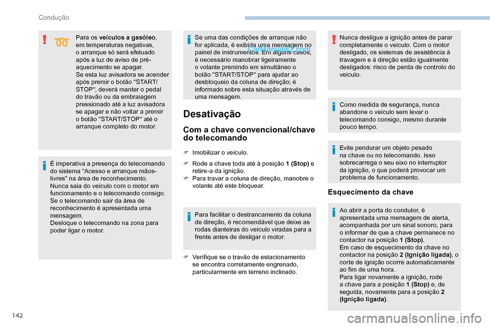 Peugeot Expert 2019 Manual do proprietário (in Portuguese) 142
Para os veículos a gasóleo,
em temperaturas negativas,
o arranque só será efetuado
após a luz de aviso de pré-
aquecimento se apagar.
Se esta luz avisadora se acender
após premir o bot Peugeot Expert 2019 Manual do proprietário (in Portuguese) 142
Para os veículos a gasóleo,
em temperaturas negativas,
o arranque só será efetuado
após a luz de aviso de pré-
aquecimento se apagar.
Se esta luz avisadora se acender
após premir o bot
