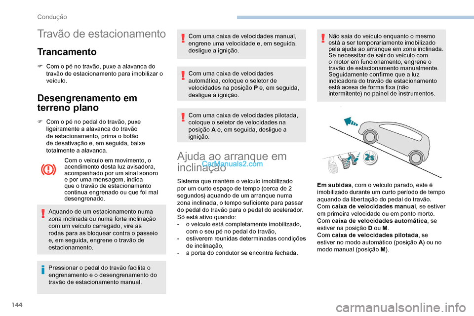 Peugeot Expert 2019 Manual do proprietário (in Portuguese) 144
Travão de estacionamento
Trancamento
F Com o pé no travão, puxe a alavanca do travão de estacionamento para imobilizar o
veículo.
Desengrenamento em
terreno plano
F Com o pé no pedal do tr Peugeot Expert 2019 Manual do proprietário (in Portuguese) 144
Travão de estacionamento
Trancamento
F Com o pé no travão, puxe a alavanca do travão de estacionamento para imobilizar o
veículo.
Desengrenamento em
terreno plano
F Com o pé no pedal do tr