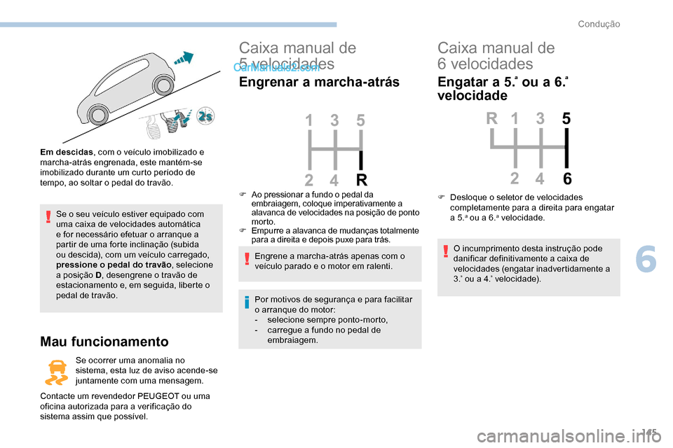 Peugeot Expert 2019 Manual do proprietário (in Portuguese) 145
Se o seu veículo estiver equipado com
uma caixa de velocidades automática
e for necessário efetuar o arranque a
partir de uma forte inclinação (subida
ou descida), com um veículo carrega Peugeot Expert 2019 Manual do proprietário (in Portuguese) 145
Se o seu veículo estiver equipado com
uma caixa de velocidades automática
e for necessário efetuar o arranque a
partir de uma forte inclinação (subida
ou descida), com um veículo carrega