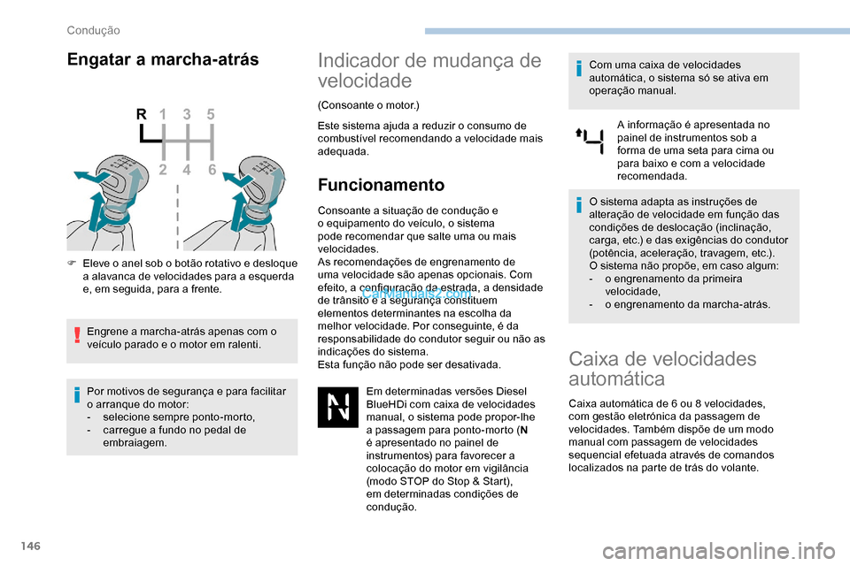 Peugeot Expert 2019 Manual do proprietário (in Portuguese) 146
Engatar a marcha-atrás
F Eleve o anel sob o botão rotativo e desloque a alavanca de velocidades para a esquerda
e, em seguida, para a frente.
Engrene a marcha-atrás apenas com o
veículo para Peugeot Expert 2019 Manual do proprietário (in Portuguese) 146
Engatar a marcha-atrás
F Eleve o anel sob o botão rotativo e desloque a alavanca de velocidades para a esquerda
e, em seguida, para a frente.
Engrene a marcha-atrás apenas com o
veículo para