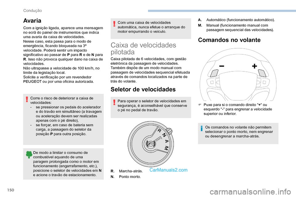 Peugeot Expert 2019 Manual do proprietário (in Portuguese) 150
Avaria
Com a ignição ligada, aparece uma mensagem
no ecrã do painel de instrumentos que indica
uma avaria da caixa de velocidades.
Nesse caso, esta passa para o modo de
emergência, ficando Peugeot Expert 2019 Manual do proprietário (in Portuguese) 150
Avaria
Com a ignição ligada, aparece uma mensagem
no ecrã do painel de instrumentos que indica
uma avaria da caixa de velocidades.
Nesse caso, esta passa para o modo de
emergência, ficando
