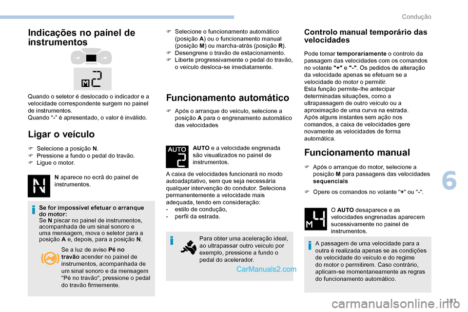Peugeot Expert 2019 Manual do proprietário (in Portuguese) 151
Indicações no painel de
instrumentos
Ligar o veículo
F Selecione a posição N.
F P ressione a fundo o pedal do travão.
F
L
igue o motor.
N aparece no ecrã do painel de
instrumentos.
Se Peugeot Expert 2019 Manual do proprietário (in Portuguese) 151
Indicações no painel de
instrumentos
Ligar o veículo
F Selecione a posição N.
F P ressione a fundo o pedal do travão.
F
L
igue o motor.
N aparece no ecrã do painel de
instrumentos.
Se