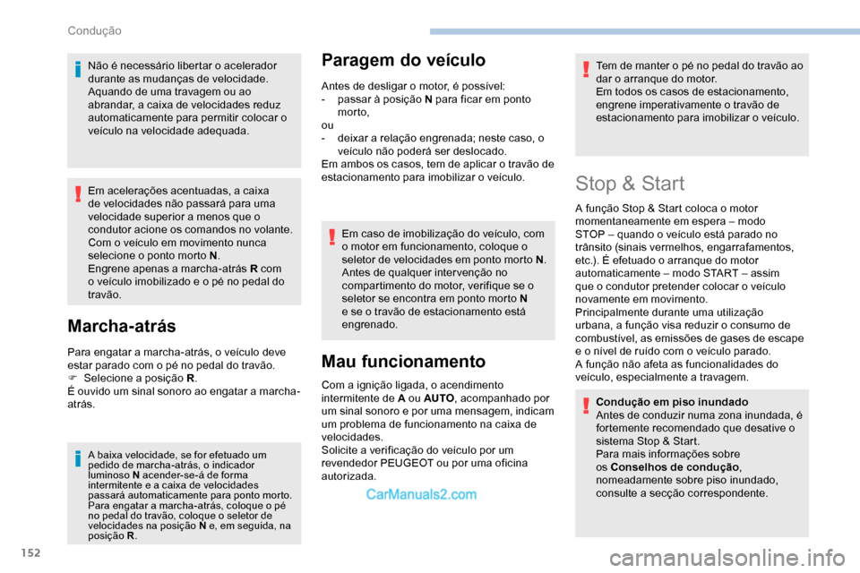 Peugeot Expert 2019 Manual do proprietário (in Portuguese) 152
Não é necessário libertar o acelerador
durante as mudanças de velocidade.
Aquando de uma travagem ou ao
abrandar, a caixa de velocidades reduz
automaticamente para permitir colocar o
veíc Peugeot Expert 2019 Manual do proprietário (in Portuguese) 152
Não é necessário libertar o acelerador
durante as mudanças de velocidade.
Aquando de uma travagem ou ao
abrandar, a caixa de velocidades reduz
automaticamente para permitir colocar o
veíc