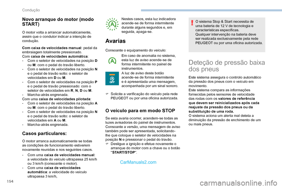 Peugeot Expert 2019 Manual do proprietário (in Portuguese) 154
Novo arranque do motor (modo
S TA R T )
O motor volta a arrancar automaticamente,
assim que o condutor indicar a intenção de
condução.
Com caixa de velocidades manual: pedal da
embraiagem Peugeot Expert 2019 Manual do proprietário (in Portuguese) 154
Novo arranque do motor (modo
S TA R T )
O motor volta a arrancar automaticamente,
assim que o condutor indicar a intenção de
condução.
Com caixa de velocidades manual: pedal da
embraiagem