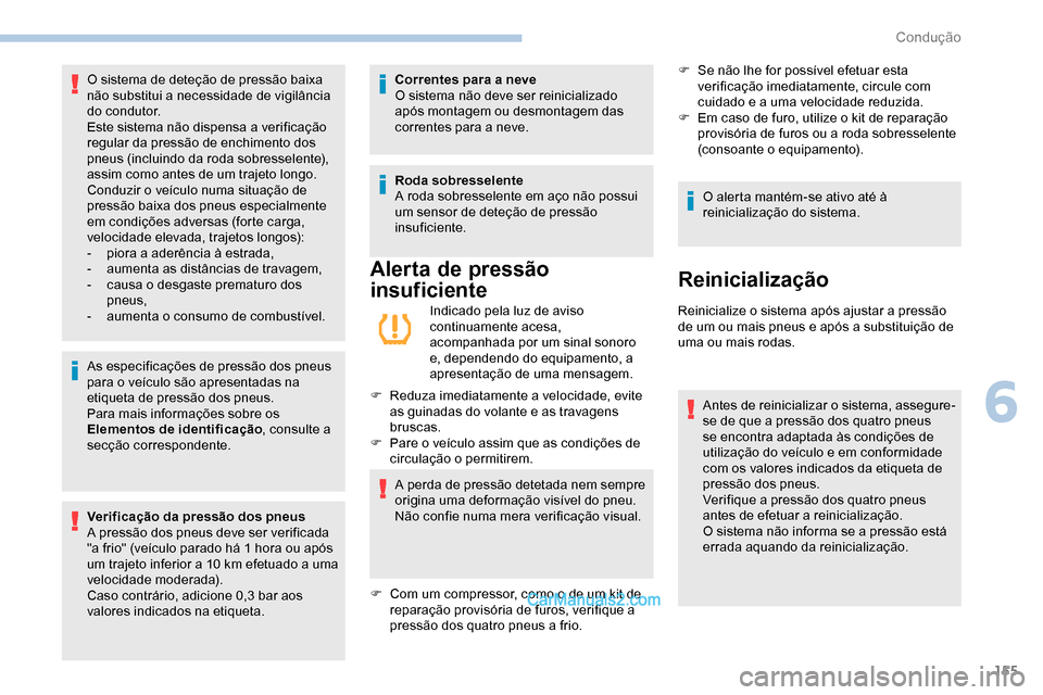 Peugeot Expert 2019 Manual do proprietário (in Portuguese) 155
As especificações de pressão dos pneus
para o veículo são apresentadas na
etiqueta de pressão dos pneus.
Para mais informações sobre os
Elementos de identificação, consulte a
secçã Peugeot Expert 2019 Manual do proprietário (in Portuguese) 155
As especificações de pressão dos pneus
para o veículo são apresentadas na
etiqueta de pressão dos pneus.
Para mais informações sobre os
Elementos de identificação, consulte a
secçã