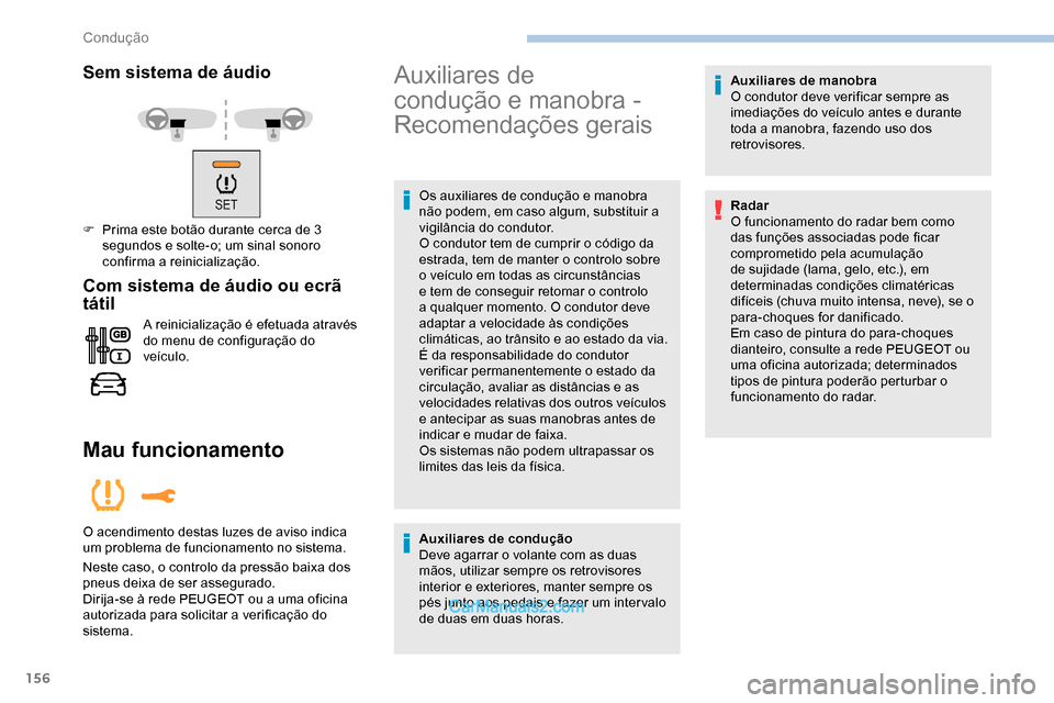 Peugeot Expert 2019 Manual do proprietário (in Portuguese) 156
Sem sistema de áudio
F Prima este botão durante cerca de 3 segundos e solte-o; um sinal sonoro
confirma a reinicialização.
Com sistema de áudio ou ecrã
tátil
A reinicialização é efetua Peugeot Expert 2019 Manual do proprietário (in Portuguese) 156
Sem sistema de áudio
F Prima este botão durante cerca de 3 segundos e solte-o; um sinal sonoro
confirma a reinicialização.
Com sistema de áudio ou ecrã
tátil
A reinicialização é efetua