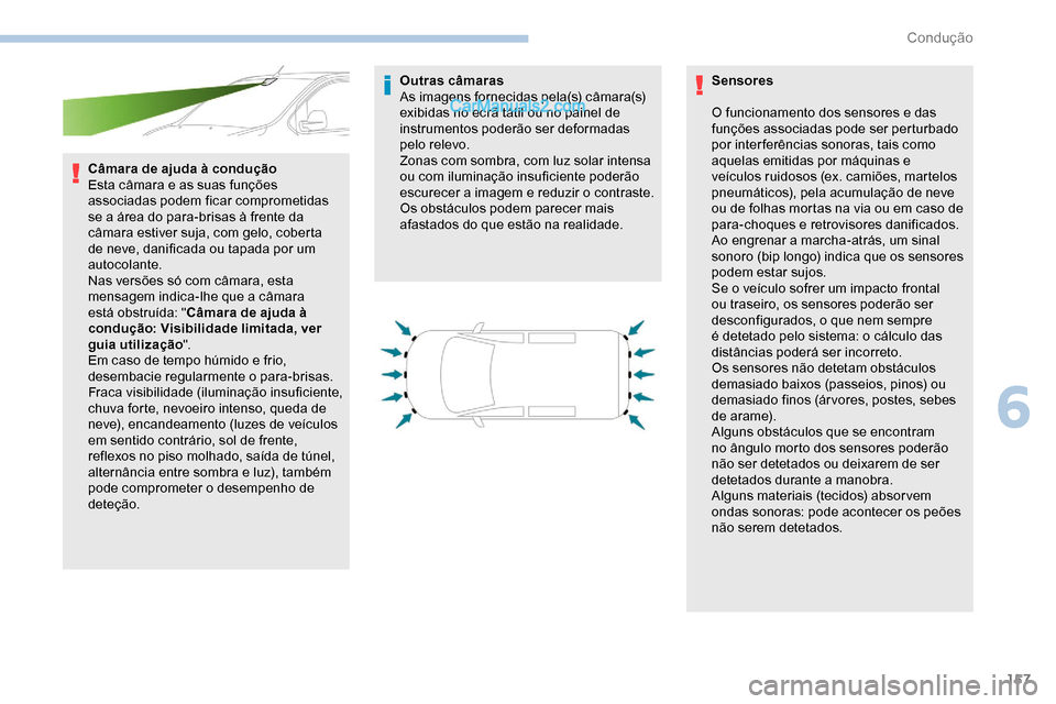 Peugeot Expert 2019 Manual do proprietário (in Portuguese) 157
Câmara de ajuda à condução
Esta câmara e as suas funções
associadas podem ficar comprometidas
se a área do para-brisas à frente da
câmara estiver suja, com gelo, coberta
de neve, dan Peugeot Expert 2019 Manual do proprietário (in Portuguese) 157
Câmara de ajuda à condução
Esta câmara e as suas funções
associadas podem ficar comprometidas
se a área do para-brisas à frente da
câmara estiver suja, com gelo, coberta
de neve, dan