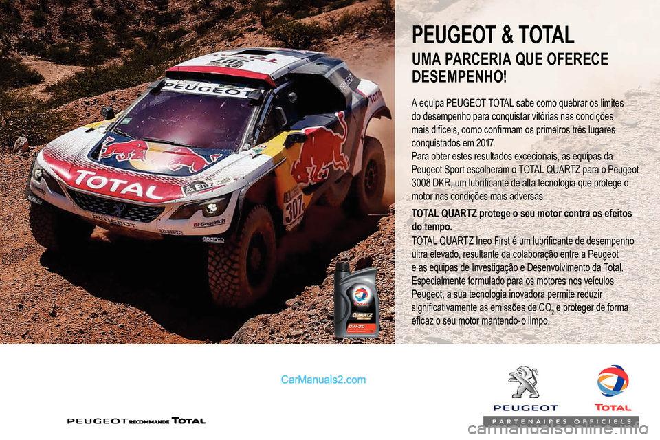 Peugeot Expert 2019  Manual do proprietário (in Portuguese) PEUGEOT & TOTAL
A equipa PEUGEOT TOTAL sabe como quebrar os limites 
do desempenho para conquistar vitórias nas condições 
mais difíceis, como confirmam os primeiros três lugares 
conquistados em