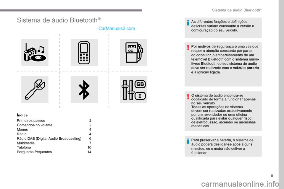 Peugeot Expert 2019  Manual do proprietário (in Portuguese) 1
Sistema de áudio Bluetooth®
Índice
Primeiros passos  
2
C

omandos no volante   
2
M

enus   
4
R

ádio   
4
R

ádio DAB (Digital Audio Broadcasting)   
6
M

ultimédia   
7
T

elefone   
1
 0
