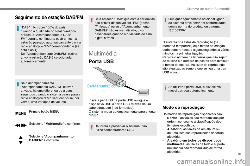 Peugeot Expert 2019 Manual do proprietário (in Portuguese) 7
Seguimento de estação DAB/FM
"DAB" não cobre 100% do país.
Quando a qualidade do sinal numérico
é fraca, o "Acompanhamento DAB/
FM" permite continuar a ouvir a mesma
estação passado automa Peugeot Expert 2019 Manual do proprietário (in Portuguese) 7
Seguimento de estação DAB/FM
"DAB" não cobre 100% do país.
Quando a qualidade do sinal numérico
é fraca, o "Acompanhamento DAB/
FM" permite continuar a ouvir a mesma
estação passado automa