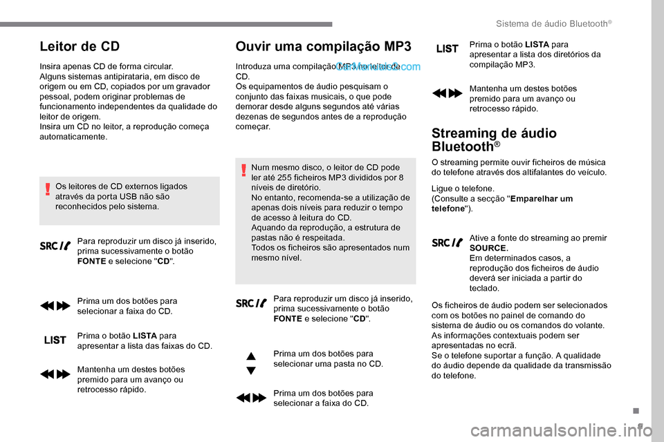 Peugeot Expert 2019 Manual do proprietário (in Portuguese) 9
Leitor de CD
Insira apenas CD de forma circular.
Alguns sistemas antipirataria, em disco de
origem ou em CD, copiados por um gravador
pessoal, podem originar problemas de
funcionamento independen Peugeot Expert 2019 Manual do proprietário (in Portuguese) 9
Leitor de CD
Insira apenas CD de forma circular.
Alguns sistemas antipirataria, em disco de
origem ou em CD, copiados por um gravador
pessoal, podem originar problemas de
funcionamento independen