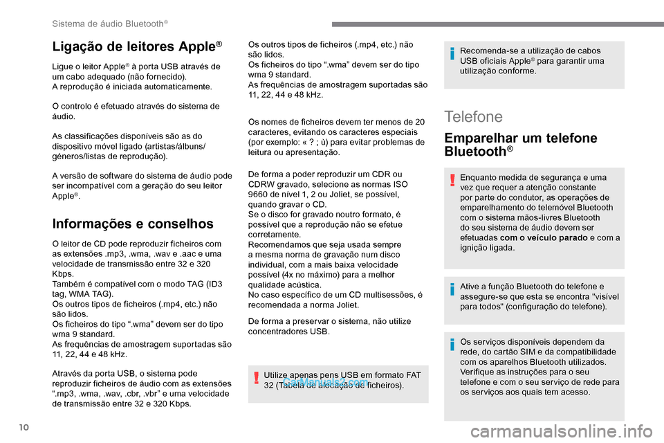 Peugeot Expert 2019 Manual do proprietário (in Portuguese) 10
Ligação de leitores Apple®
Ligue o leitor Apple® à porta USB através de
um cabo adequado (não fornecido).
A reprodução é iniciada automaticamente.
O controlo é efetuado através do sist Peugeot Expert 2019 Manual do proprietário (in Portuguese) 10
Ligação de leitores Apple®
Ligue o leitor Apple® à porta USB através de
um cabo adequado (não fornecido).
A reprodução é iniciada automaticamente.
O controlo é efetuado através do sist