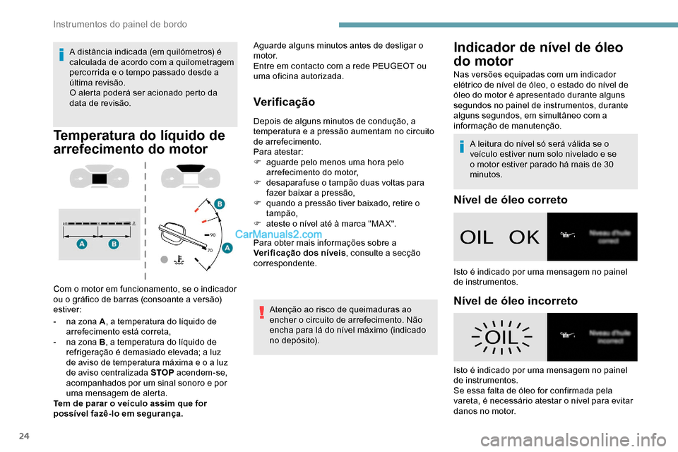 Peugeot Expert 2019 Manual do proprietário (in Portuguese) 24
A distância indicada (em quilómetros) é
calculada de acordo com a quilometragem
percorrida e o tempo passado desde a
última revisão.
O alerta poderá ser acionado perto da
data de revisão Peugeot Expert 2019 Manual do proprietário (in Portuguese) 24
A distância indicada (em quilómetros) é
calculada de acordo com a quilometragem
percorrida e o tempo passado desde a
última revisão.
O alerta poderá ser acionado perto da
data de revisão