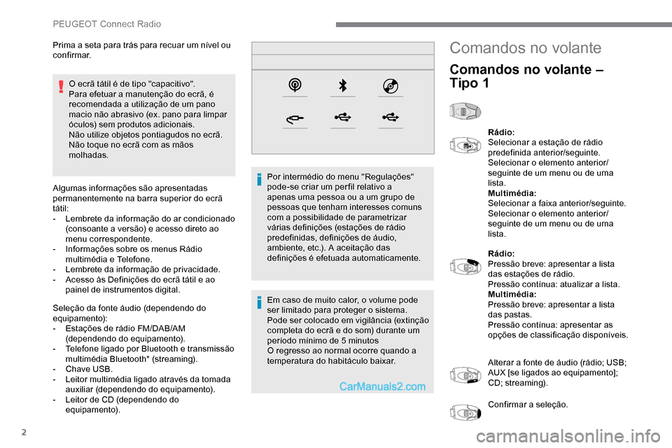 Peugeot Expert 2019 Manual do proprietário (in Portuguese) 2
O ecrã tátil é de tipo "capacitivo".
Para efetuar a manutenção do ecrã, é
recomendada a utilização de um pano
macio não abrasivo (ex. pano para limpar
óculos) sem produtos adicionais.
Peugeot Expert 2019 Manual do proprietário (in Portuguese) 2
O ecrã tátil é de tipo "capacitivo".
Para efetuar a manutenção do ecrã, é
recomendada a utilização de um pano
macio não abrasivo (ex. pano para limpar
óculos) sem produtos adicionais.