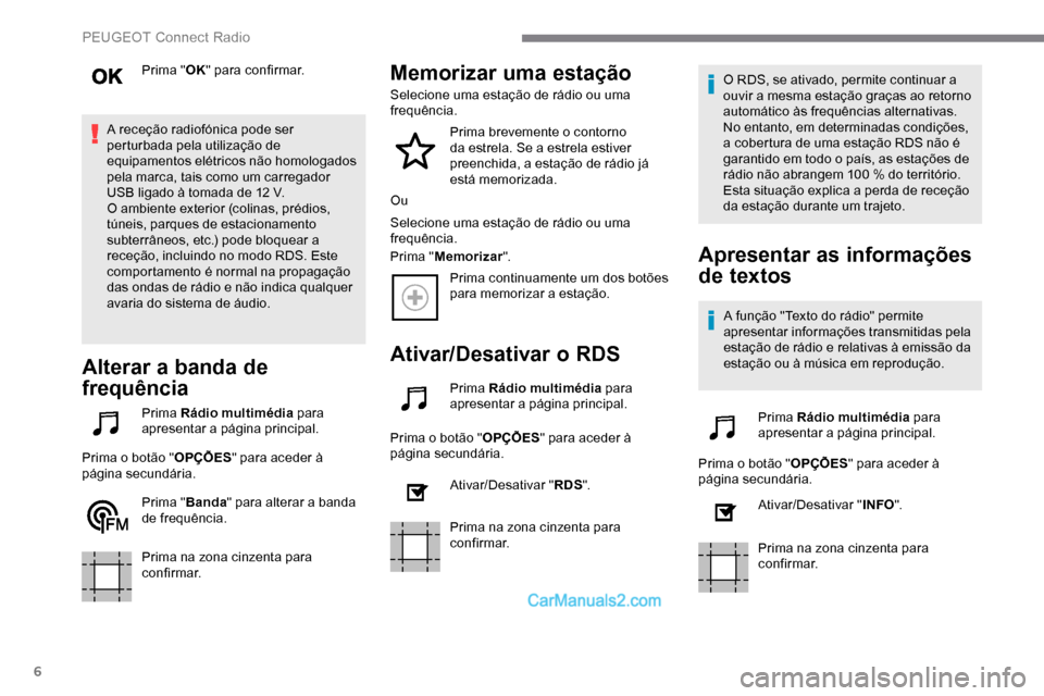 Peugeot Expert 2019 Manual do proprietário (in Portuguese) 6
Prima "OK" para confirmar.
A receção radiofónica pode ser
perturbada pela utilização de
equipamentos elétricos não homologados
pela marca, tais como um carregador
USB ligado à tomada de Peugeot Expert 2019 Manual do proprietário (in Portuguese) 6
Prima "OK" para confirmar.
A receção radiofónica pode ser
perturbada pela utilização de
equipamentos elétricos não homologados
pela marca, tais como um carregador
USB ligado à tomada de