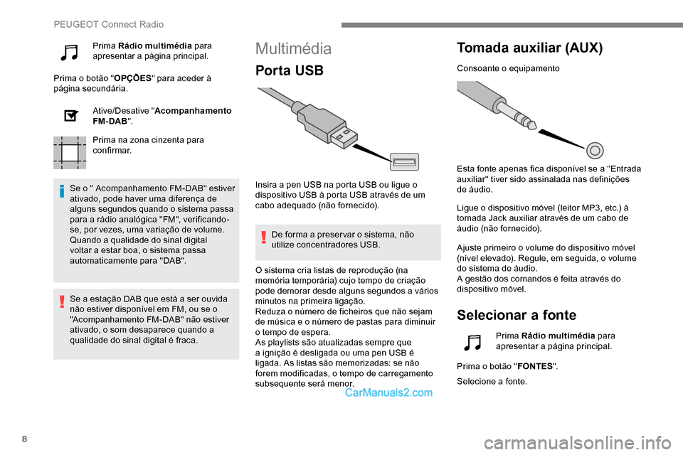 Peugeot Expert 2019 Manual do proprietário (in Portuguese) 8
Prima Rádio multimédia para
apresentar a página principal.
Prima o botão " OPÇÕES" para aceder à
página secundária.
Ative/Desative " Acompanhamento
FM- DAB ".
Prima na zona cinzenta para Peugeot Expert 2019 Manual do proprietário (in Portuguese) 8
Prima Rádio multimédia para
apresentar a página principal.
Prima o botão " OPÇÕES" para aceder à
página secundária.
Ative/Desative " Acompanhamento
FM- DAB ".
Prima na zona cinzenta para