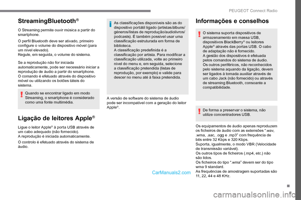 Peugeot Expert 2019 Manual do proprietário (in Portuguese) 9
StreamingBluetooth®
O Streaming permite ouvir música a partir do
smartphone.
O per fil Bluetooth deve ser ativado, primeiro
configure o volume do dispositivo móvel (para
um nível elevado).
Re Peugeot Expert 2019 Manual do proprietário (in Portuguese) 9
StreamingBluetooth®
O Streaming permite ouvir música a partir do
smartphone.
O per fil Bluetooth deve ser ativado, primeiro
configure o volume do dispositivo móvel (para
um nível elevado).
Re