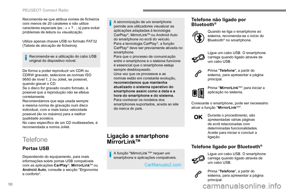 Peugeot Expert 2019 Manual do proprietário (in Portuguese) 10
Recomenda-se que atribua nomes de ficheiros
com menos de 20 carateres e não utilize
caracteres especiais (ex.: « » ? . ; ù) para evitar
problemas de leitura ou visualização.
Utilize ape Peugeot Expert 2019 Manual do proprietário (in Portuguese) 10
Recomenda-se que atribua nomes de ficheiros
com menos de 20 carateres e não utilize
caracteres especiais (ex.: « » ? . ; ù) para evitar
problemas de leitura ou visualização.
Utilize ape