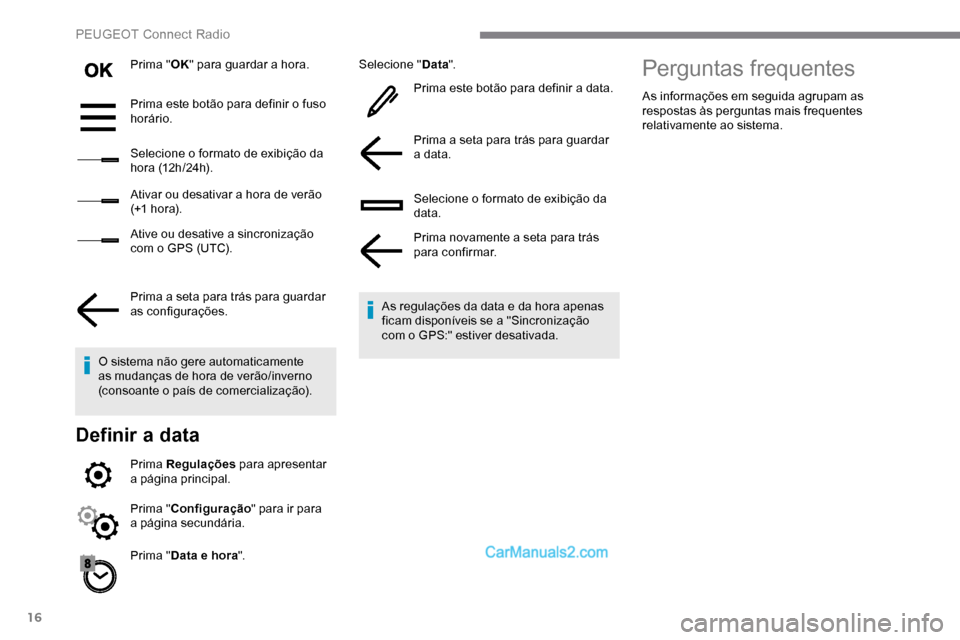 Peugeot Expert 2019 Manual do proprietário (in Portuguese) 16
Prima "OK" para guardar a hora.
Prima este botão para definir o fuso
horário.
Selecione o formato de exibição da
h o r a (12 h / 24 h).
Ativar ou desativar a hora de verão
(+1 h o r a).
Ati Peugeot Expert 2019 Manual do proprietário (in Portuguese) 16
Prima "OK" para guardar a hora.
Prima este botão para definir o fuso
horário.
Selecione o formato de exibição da
h o r a (12 h / 24 h).
Ativar ou desativar a hora de verão
(+1 h o r a).
Ati