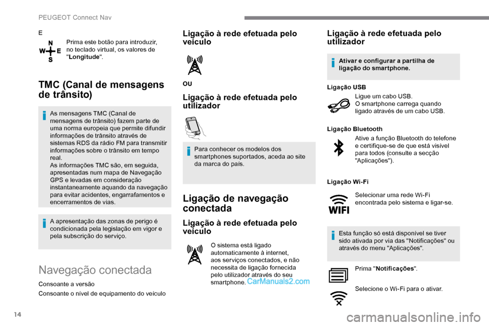 Peugeot Expert 2019 Manual do proprietário (in Portuguese) 14
EPrima este botão para introduzir,
no teclado virtual, os valores de
"Longitude ".
TMC (Canal de mensagens
de trânsito)
As mensagens TMC (Canal de
mensagens de trânsito) fazem parte de
uma Peugeot Expert 2019 Manual do proprietário (in Portuguese) 14
EPrima este botão para introduzir,
no teclado virtual, os valores de
"Longitude ".
TMC (Canal de mensagens
de trânsito)
As mensagens TMC (Canal de
mensagens de trânsito) fazem parte de
uma