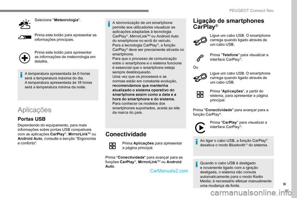 Peugeot Expert 2019 Manual do proprietário (in Portuguese) 17
Selecione "Meteorologia ".
Prima este botão para apresentar as
informações principais.
Prima este botão para apresentar
as informações de meteorologia em
detalhe.
A temperatura apresentada Peugeot Expert 2019 Manual do proprietário (in Portuguese) 17
Selecione "Meteorologia ".
Prima este botão para apresentar as
informações principais.
Prima este botão para apresentar
as informações de meteorologia em
detalhe.
A temperatura apresentada