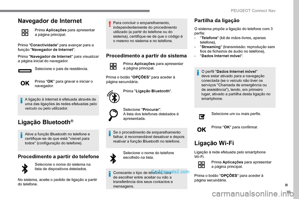Peugeot Expert 2019 Manual do proprietário (in Portuguese) 19
Navegador de Internet
Prima Aplicações para apresentar
a página principal.
Prima " Conectividade " para avançar para a
função " Navegador de Internet ".
Prima " Navegador de Internet " para Peugeot Expert 2019 Manual do proprietário (in Portuguese) 19
Navegador de Internet
Prima Aplicações para apresentar
a página principal.
Prima " Conectividade " para avançar para a
função " Navegador de Internet ".
Prima " Navegador de Internet " para