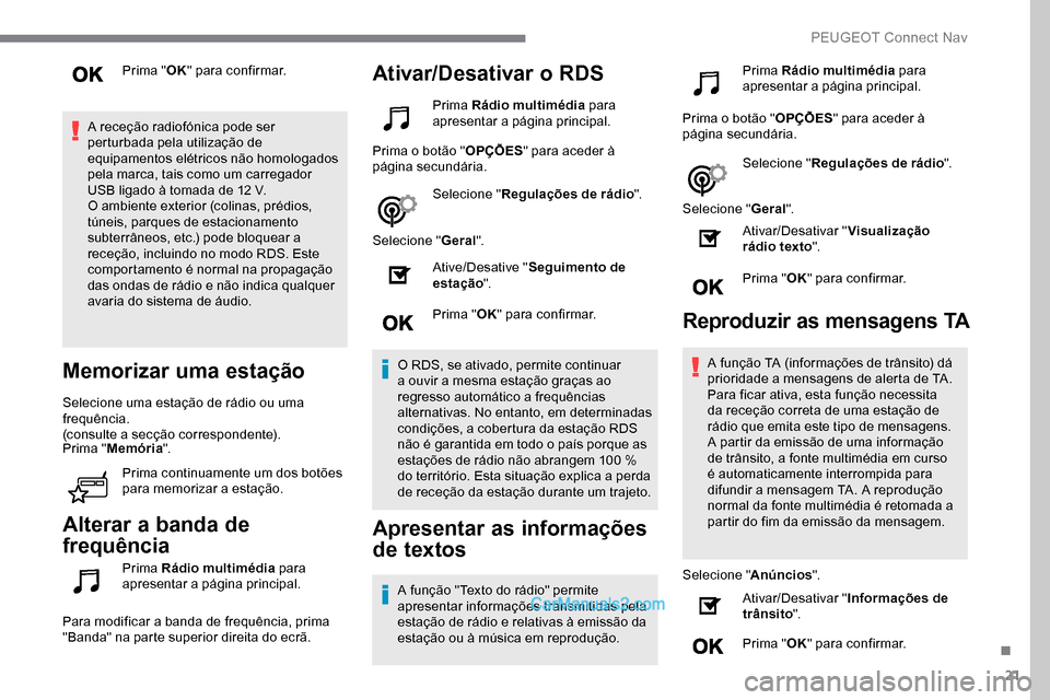 Peugeot Expert 2019 Manual do proprietário (in Portuguese) 21
Prima "OK" para confirmar.
A receção radiofónica pode ser
perturbada pela utilização de
equipamentos elétricos não homologados
pela marca, tais como um carregador
USB ligado à tomada de Peugeot Expert 2019 Manual do proprietário (in Portuguese) 21
Prima "OK" para confirmar.
A receção radiofónica pode ser
perturbada pela utilização de
equipamentos elétricos não homologados
pela marca, tais como um carregador
USB ligado à tomada de