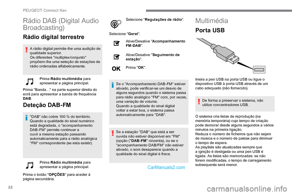 Peugeot Expert 2019 Manual do proprietário (in Portuguese) 22
Rádio DAB (Digital Audio
Broadcasting)
Rádio digital terrestre
A rádio digital permite-lhe uma audição de
qualidade superior.
Os diferentes "multiplex /conjunto"
propõem-lhe uma seleção Peugeot Expert 2019 Manual do proprietário (in Portuguese) 22
Rádio DAB (Digital Audio
Broadcasting)
Rádio digital terrestre
A rádio digital permite-lhe uma audição de
qualidade superior.
Os diferentes "multiplex /conjunto"
propõem-lhe uma seleção
