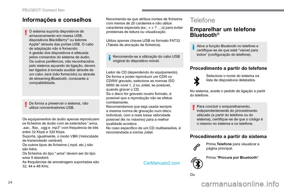 Peugeot Expert 2019 Manual do proprietário (in Portuguese) 24
Informações e conselhos
O sistema suporta dispositivos de
armazenamento em massa USB,
dispositivos BlackBerry
® ou leitores
Apple® através das portas USB. O cabo
de adaptação não é for Peugeot Expert 2019 Manual do proprietário (in Portuguese) 24
Informações e conselhos
O sistema suporta dispositivos de
armazenamento em massa USB,
dispositivos BlackBerry
® ou leitores
Apple® através das portas USB. O cabo
de adaptação não é for