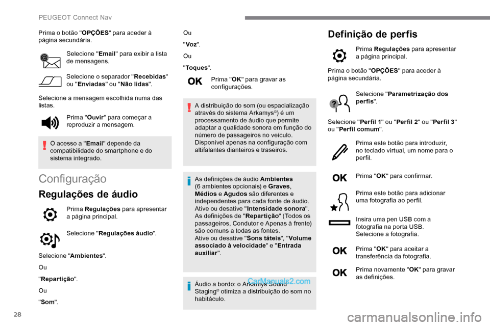 Peugeot Expert 2019 Manual do proprietário (in Portuguese) 28
Prima o botão "OPÇÕES" para aceder à
página secundária.
Selecione " Email" para exibir a lista
de mensagens.
Selecione o separador " Recebidas"
ou " Enviadas " ou "Não lidas ".
Selecione Peugeot Expert 2019 Manual do proprietário (in Portuguese) 28
Prima o botão "OPÇÕES" para aceder à
página secundária.
Selecione " Email" para exibir a lista
de mensagens.
Selecione o separador " Recebidas"
ou " Enviadas " ou "Não lidas ".
Selecione