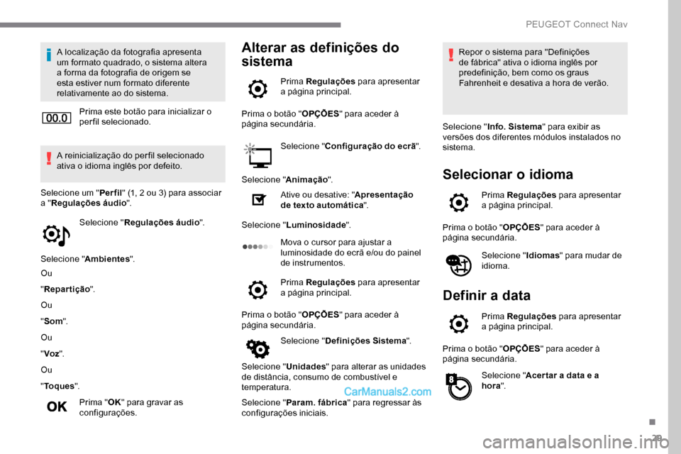 Peugeot Expert 2019 Manual do proprietário (in Portuguese) 29
A localização da fotografia apresenta
um formato quadrado, o sistema altera
a forma da fotografia de origem se
esta estiver num formato diferente
relativamente ao do sistema.Prima este botão Peugeot Expert 2019 Manual do proprietário (in Portuguese) 29
A localização da fotografia apresenta
um formato quadrado, o sistema altera
a forma da fotografia de origem se
esta estiver num formato diferente
relativamente ao do sistema.Prima este botão
