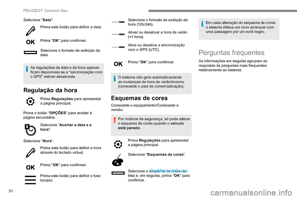Peugeot Expert 2019 Manual do proprietário (in Portuguese) 30
Selecione "Data".
Prima este botão para definir a data.
Prima " OK" para confirmar.
Selecione o formato de exibição da
data.
As regulações da data e da hora apenas
ficam disponíveis se a "s Peugeot Expert 2019 Manual do proprietário (in Portuguese) 30
Selecione "Data".
Prima este botão para definir a data.
Prima " OK" para confirmar.
Selecione o formato de exibição da
data.
As regulações da data e da hora apenas
ficam disponíveis se a "s