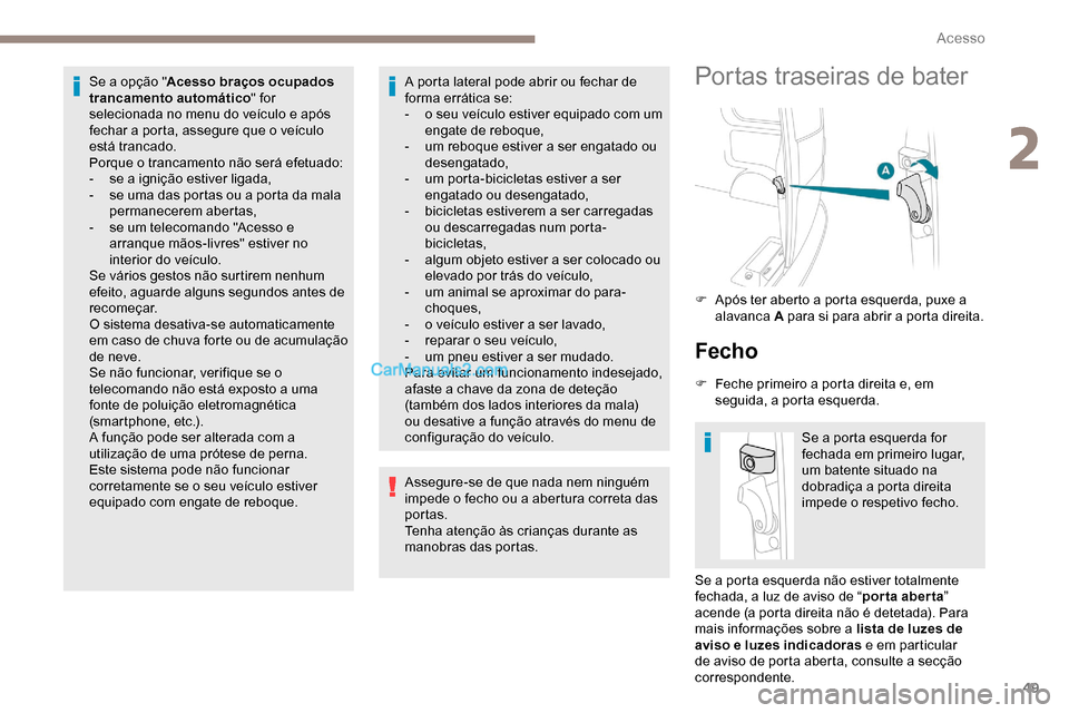 Peugeot Expert 2019 Manual do proprietário (in Portuguese) 49
Se a opção "Acesso braços ocupados
trancamento automático " for
selecionada no menu do veículo e após
fechar a porta, assegure que o veículo
está trancado.
Porque o trancamento não ser Peugeot Expert 2019 Manual do proprietário (in Portuguese) 49
Se a opção "Acesso braços ocupados
trancamento automático " for
selecionada no menu do veículo e após
fechar a porta, assegure que o veículo
está trancado.
Porque o trancamento não ser