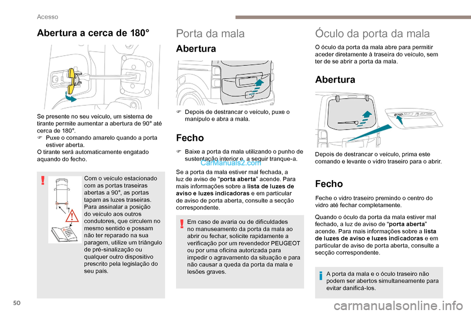 Peugeot Expert 2019 Manual do proprietário (in Portuguese) 50
Abertura a cerca de 180°
Com o veículo estacionado
com as portas traseiras
abertas a 90°, as portas
tapam as luzes traseiras.
Para assinalar a posição
do veículo aos outros
condutores, Peugeot Expert 2019 Manual do proprietário (in Portuguese) 50
Abertura a cerca de 180°
Com o veículo estacionado
com as portas traseiras
abertas a 90°, as portas
tapam as luzes traseiras.
Para assinalar a posição
do veículo aos outros
condutores,