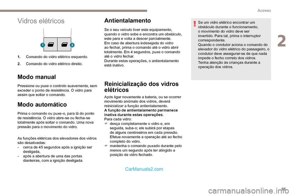 Peugeot Expert 2019 Manual do proprietário (in Portuguese) 53
Vidros elétricos
1.Comando do vidro elétrico esquerdo.
2. Comando do vidro elétrico direito.
Modo manual
Pressione ou puxe o controlo suavemente, sem
exceder o ponto de resistência. O vidro pa Peugeot Expert 2019 Manual do proprietário (in Portuguese) 53
Vidros elétricos
1.Comando do vidro elétrico esquerdo.
2. Comando do vidro elétrico direito.
Modo manual
Pressione ou puxe o controlo suavemente, sem
exceder o ponto de resistência. O vidro pa