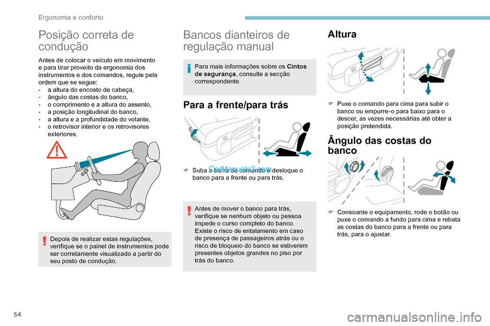 Peugeot Expert 2019 Manual do proprietário (in Portuguese) 54
Posição correta de
condução
Antes de colocar o veículo em movimento
e para tirar proveito da ergonomia dos
instrumentos e dos comandos, regule pela
ordem que se segue:
-
a a
ltura do enc Peugeot Expert 2019 Manual do proprietário (in Portuguese) 54
Posição correta de
condução
Antes de colocar o veículo em movimento
e para tirar proveito da ergonomia dos
instrumentos e dos comandos, regule pela
ordem que se segue:
-
a a
ltura do enc
