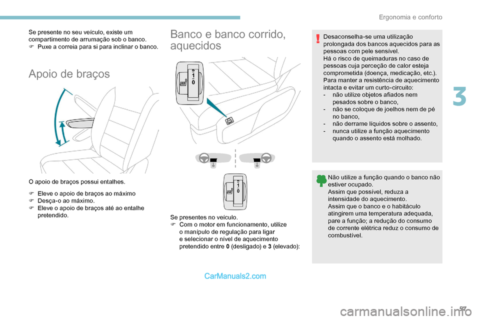Peugeot Expert 2019 Manual do proprietário (in Portuguese) 57
Se presente no seu veículo, existe um
compartimento de arrumação sob o banco.
F
P
uxe a correia para si para inclinar o banco.
Apoio de braços
O apoio de braços possui entalhes.
F
E
leve Peugeot Expert 2019 Manual do proprietário (in Portuguese) 57
Se presente no seu veículo, existe um
compartimento de arrumação sob o banco.
F
P
uxe a correia para si para inclinar o banco.
Apoio de braços
O apoio de braços possui entalhes.
F
E
leve