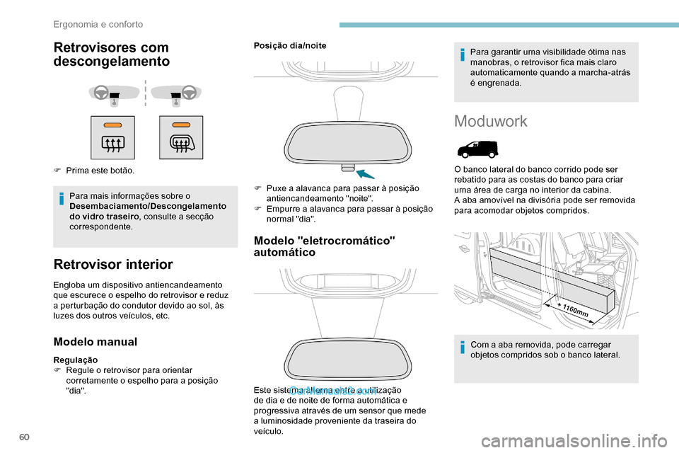 Peugeot Expert 2019 Manual do proprietário (in Portuguese) 60
Retrovisores com
descongelamento
F Prima este botão.Para mais informações sobre o
Desembaciamento/Descongelamento
do vidro traseiro , consulte a secção
correspondente.
Retrovisor interior
Peugeot Expert 2019 Manual do proprietário (in Portuguese) 60
Retrovisores com
descongelamento
F Prima este botão.Para mais informações sobre o
Desembaciamento/Descongelamento
do vidro traseiro , consulte a secção
correspondente.
Retrovisor interior