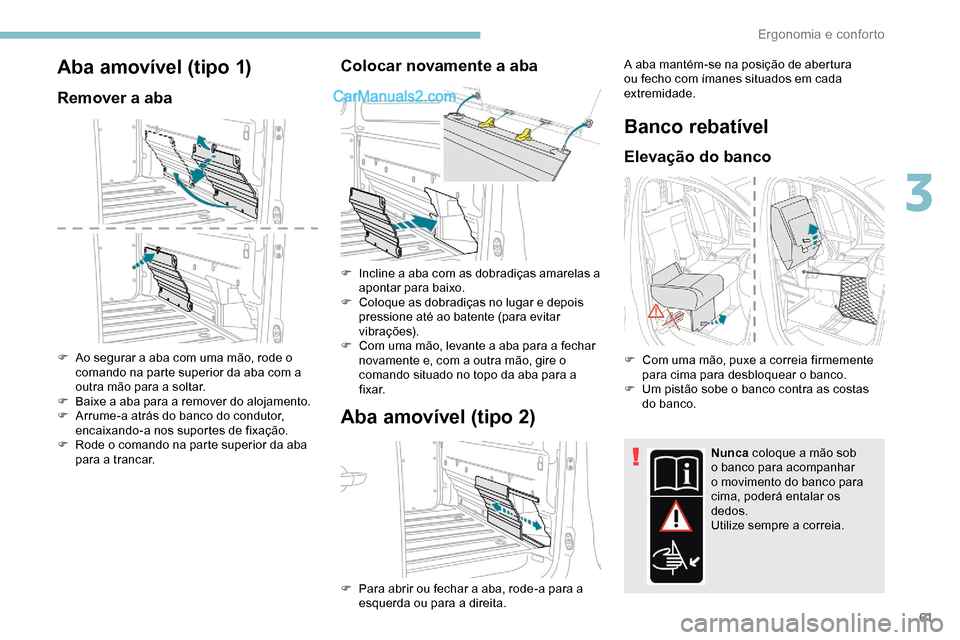 Peugeot Expert 2019 Manual do proprietário (in Portuguese) 61
Aba amovível (tipo 1)
Remover a aba
F Ao segurar a aba com uma mão, rode o comando na parte superior da aba com a
outra mão para a soltar.
F
B
aixe a aba para a remover do alojamento.
F
A
Peugeot Expert 2019 Manual do proprietário (in Portuguese) 61
Aba amovível (tipo 1)
Remover a aba
F Ao segurar a aba com uma mão, rode o comando na parte superior da aba com a
outra mão para a soltar.
F
B
aixe a aba para a remover do alojamento.
F
A