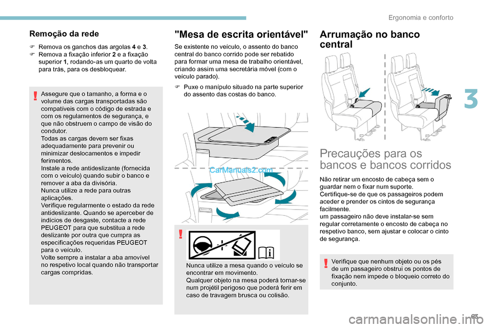 Peugeot Expert 2019 Manual do proprietário (in Portuguese) 63
Remoção da rede
F Remova os ganchos das argolas 4 e 3.
F R emova a fixação inferior 2 e a fixação
superior 1 , rodando-as um quarto de volta
para trás, para os desbloquear.
Assegure que o Peugeot Expert 2019 Manual do proprietário (in Portuguese) 63
Remoção da rede
F Remova os ganchos das argolas 4 e 3.
F R emova a fixação inferior 2 e a fixação
superior 1 , rodando-as um quarto de volta
para trás, para os desbloquear.
Assegure que o