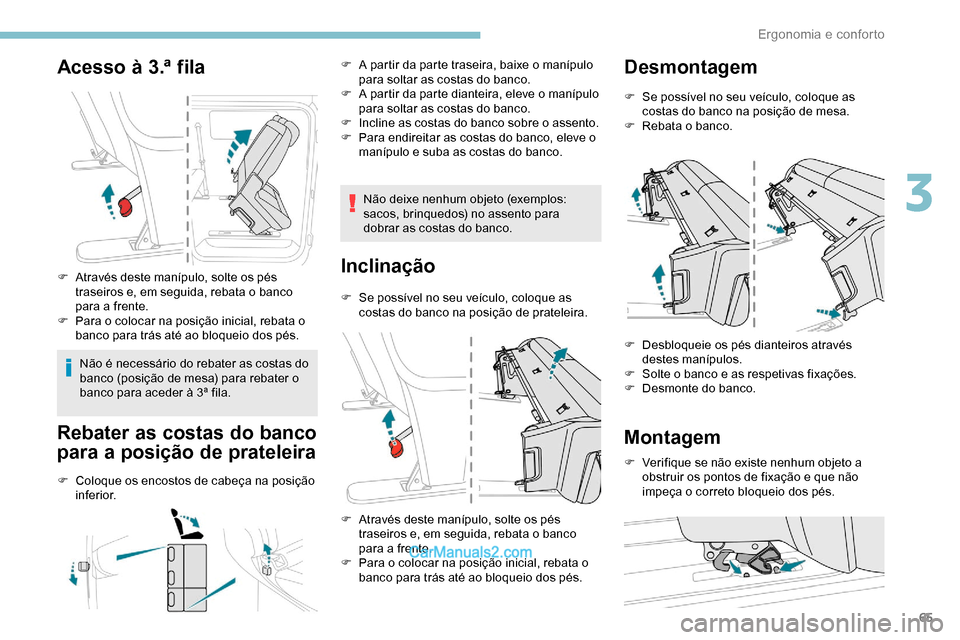 Peugeot Expert 2019 Manual do proprietário (in Portuguese) 65
Acesso à 3.ª fila
F Através deste manípulo, solte os pés traseiros e, em seguida, rebata o banco
para a frente.
F
P
ara o colocar na posição inicial, rebata o
banco para trás até ao b Peugeot Expert 2019 Manual do proprietário (in Portuguese) 65
Acesso à 3.ª fila
F Através deste manípulo, solte os pés traseiros e, em seguida, rebata o banco
para a frente.
F
P
ara o colocar na posição inicial, rebata o
banco para trás até ao b