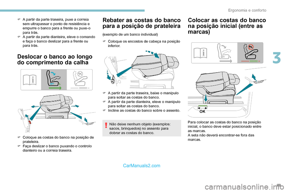 Peugeot Expert 2019 Manual do proprietário (in Portuguese) 69
F A partir da parte traseira, puxe a correia sem ultrapassar o ponto de resistência e
empurre o banco para a frente ou puxe-o
para trás.
F
A p
artir da parte dianteira, eleve o comando
e fa Peugeot Expert 2019 Manual do proprietário (in Portuguese) 69
F A partir da parte traseira, puxe a correia sem ultrapassar o ponto de resistência e
empurre o banco para a frente ou puxe-o
para trás.
F
A p
artir da parte dianteira, eleve o comando
e fa